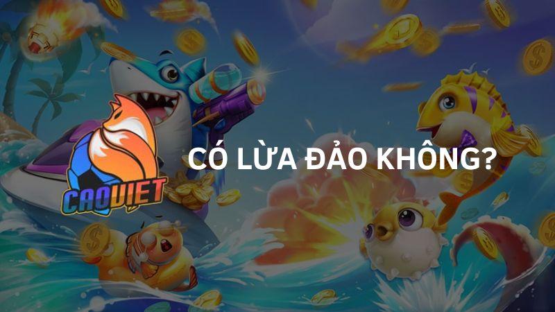 game bắn cá caovietnet có lừa đảo không