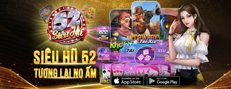 Siêu hũ 52 – Khám phá game đổi thưởng HOT, nhận code 100K